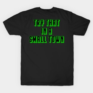 Try That In A Small Town T-Shirt